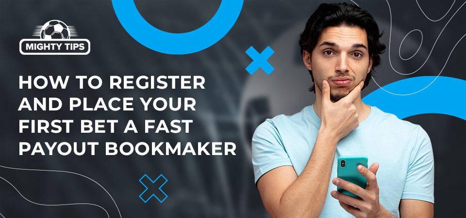 How to sign up, verify & place your first bet with a fast payout bookmaker