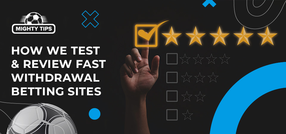 How we test & review fast withdrawal betting sites