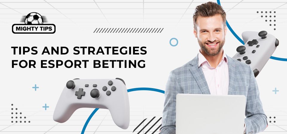 Useful Tips and Strategies for Esports Bet