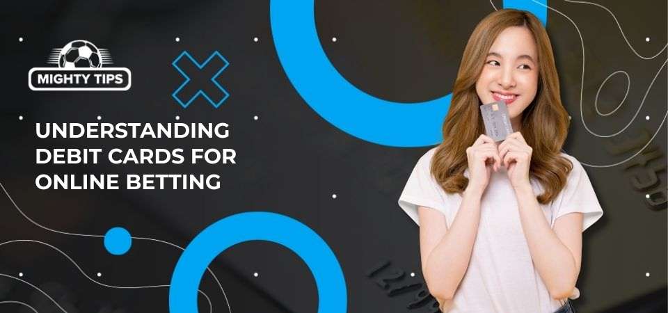 Understanding debit cards for online betting