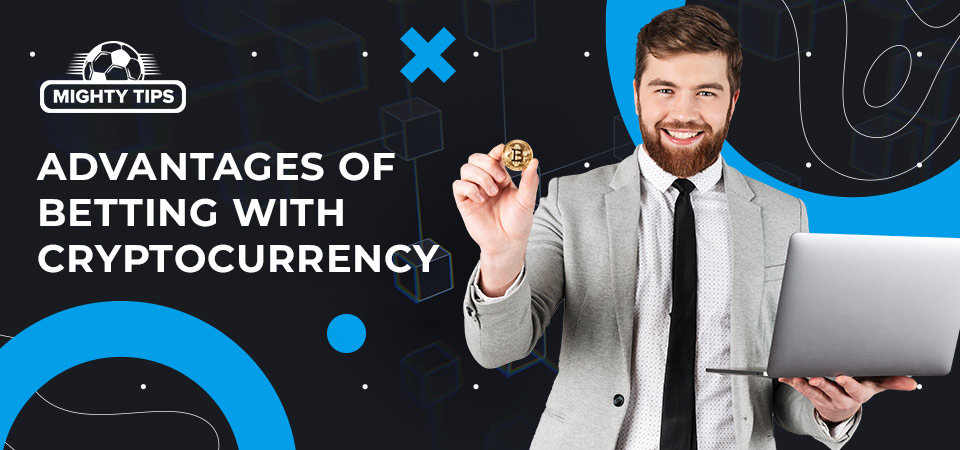 Advantages of betting with cryptocurrency