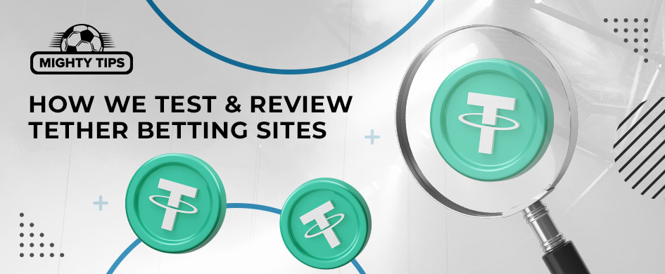 how we test & review tether betting sites