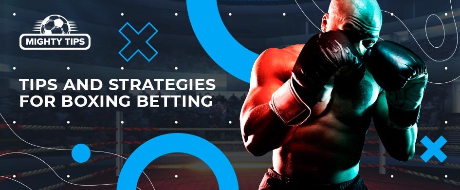 Tips and Strategies for Boxing Betting